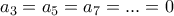 a_3=a_5=a_7=... =0