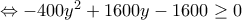 \Leftrightarrow-400y^2+1600y-1600\geq 0 \Leftrightarrow-400y^2+1600y-1600\geq 0