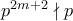 p^{2m+2} \nmid p