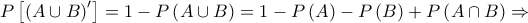 P\left[ {{{\left( {A \cup B} \right)}^\prime }} \right] = 1 - P\left( {A \cup B} \right) = 1 - P\left( A \right) - P\left( B \right) + P\left( {A \cap B} \right) \Rightarrow