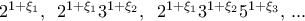 2^{1+\xi _{1}},\,\,\,2^{1+\xi _{1}}3^{1+\xi _{2}},\,\,\,2^{1+\xi _{1}}3^{1+\xi _{2}}5^{1+\xi _{3}},\,... 2^{1+\xi _{1}},\,\,\,2^{1+\xi _{1}}3^{1+\xi _{2}},\,\,\,2^{1+\xi _{1}}3^{1+\xi _{2}}5^{1+\xi _{3}},\,...