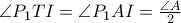 \angle P_{1}TI = \angle P_1AI = \frac{\angle A}{2}