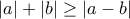 \displaystyle{|a|+|b|\geq |a-b|}
