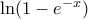 \ln(1-e^{-x})