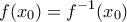 \displaystyle{\displaystyle  
f(x_0 ) = f^{ - 1} (x_0 ) 
}
