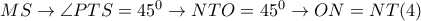 MS \rightarrow \angle PTS=45^0 \rightarrow NTO=45^0 \rightarrow ON=NT  (4)