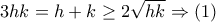 3hk=h+k\geq2\sqrt{hk}\Rightarrow(1)