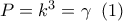 P=k^3=\gamma\;\;(1)