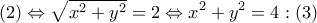 \displaystyle{\left( 2 \right) \Leftrightarrow \sqrt {{x^2} + {y^2}}  = 2 \Leftrightarrow {x^2} + {y^2} = 4:\left( 3 \right)}