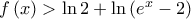 f\left( x \right) > \ln 2 + \ln \left( {e^x  - 2} \right)