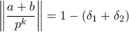 \displaystyle{ \left\| \frac{a+b}{p^k} \right\| = 1-(\delta_1+\delta_2)}