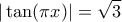 \displaystyle  |\tan(\pi x)| = \sqrt{3}