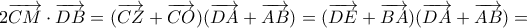 \displaystyle{2 \overrightarrow{CM} \cdot \overrightarrow{DB} =  (\overrightarrow{CZ} + \overrightarrow{CO})(\overrightarrow{DA} + \overrightarrow{AB}) = (\overrightarrow{DE} + \overrightarrow{BA})(\overrightarrow{DA} + \overrightarrow{AB}) =  }