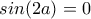 sin(2a)=0