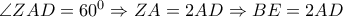 \angle ZAD=60^0 \Rightarrow ZA=2AD \Rightarrow BE=2AD \angle ZAD=60^0 \Rightarrow ZA=2AD \Rightarrow BE=2AD