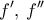 \displaystyle{{f{'}},\,{f{''}}}