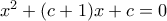 x^2+(c+1)x+c=0