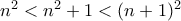 n^2<n^2+1<(n+1)^2