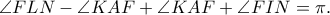 \angle FLN - \angle KAF + \angle KAF + \angle FIN = \pi .