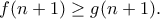 \displaystyle{f(n+1)\geq g(n+1).}