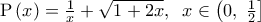 {\rm P}\left( x \right) = \frac{1}{x} + \sqrt {1 + 2x} ,\;\;x \in \left( {0,\;\frac{1}{2}} \right]