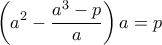 \displaystyle{ \left ( a^2 -\dfrac {a^3-p} {a} \right ) a = p}