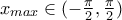 x_{max}\in (-\frac{\pi}{2}, \frac{\pi}{2}) x_{max}\in (-\frac{\pi}{2}, \frac{\pi}{2})