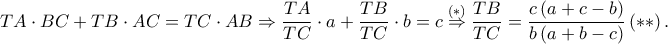 \displaystyle TA\cdot BC+TB\cdot AC=TC\cdot AB\Rightarrow \frac{TA}{TC}\cdot a+\frac{TB}{TC}\cdot b=c\overset{\left ( \ast  \right )}\Rightarrow \frac{TB}{TC}=\frac{c\left ( a+c-b \right )}{b\left ( a+b-c \right )}\left ( \ast \ast  \right ).