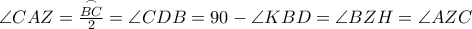 \angle {CAZ}=\frac{\stackrel{\frown}{BC}}{2}=\angle{CDB}=90-\angle{KBD}=\angle{BZH}=\angle{AZC}