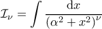 \displaystyle \mathcal{I}_\nu = \int \frac{\mathrm{d} x}{\left( \alpha^2 + x^2 \right)^\nu}