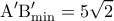  \displaystyle {\rm A}'{{\rm B}'_{\min }} = 5\sqrt 2 