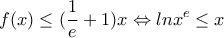 \displaystyle{f(x) \leq (\frac{1}{e}+1)x \Leftrightarrow lnx^e \leq x}