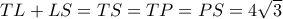 TL + LS = TS = TP = PS = 4\sqrt 3 