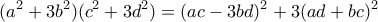 \displaystyle{(a^2+3b^2)(c^2+3d^2)=(ac-3bd)^2+3(ad+bc)^2}