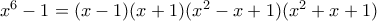 x^6-1=(x-1)(x+1)(x^2-x+1)(x^2+x+1)