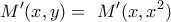 \displaystyle  \ M '(x,y)=\ M '(x,x^2)