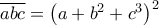\overline {abc}  = \left( {a + b^2  + c^3 } \right)^2