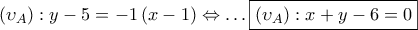 \left( {{\upsilon _A}} \right):y - 5 =  - 1\left( {x - 1} \right) \Leftrightarrow  \ldots \boxed{\left( {{\upsilon _A}} \right):x + y - 6 = 0}