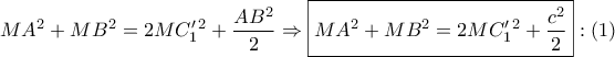 \displaystyle{ 
MA^2  + MB^2  = 2MC'_1 ^2  + \frac{{AB^2 }} 
{2} \Rightarrow \boxed{MA^2  + MB^2  = 2MC'_1 ^2  + \frac{{c^2 }} 
{2}}:\left( 1 \right) 
}