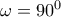 \omega =90^{0}