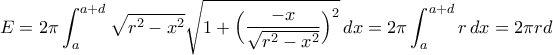 E=2\pi\displaystyle\int_{a}^{a+d}\sqrt{r^{2}-x^{2}}\sqrt{1+\Big(\frac{-x}{\sqrt{r^{2}-x^{2}}}\Big)^{2}}\,dx=2\pi\int_{a}^{a+d}r\,dx=2\pi rd
