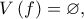\displaystyle{V\left( f \right) =\varnothing, }