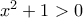 x^{2}+1 > 0