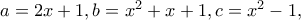 a = 2x + 1,b = x^2  + x + 1,c = x^2  - 1,