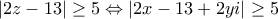 \displaystyle{\left| 2z-13 \right|\ge 5\Leftrightarrow \left| 2x-13+2yi \right|\ge 5}