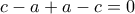 \displaystyle{c-a+a-c=0} \displaystyle{c-a+a-c=0}