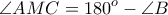 \displaystyle{ \angle AMC = 180^o - \angle B }