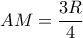 \displaystyle AM=\frac{3R}{4}