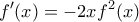 \displaystyle{f'(x)=-2xf^2(x)}