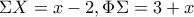 \Sigma X=x-2,\Phi \Sigma =3+x